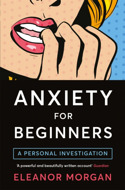 Book cover of: Anxiety for Beginners. By: Eleanor Morgan