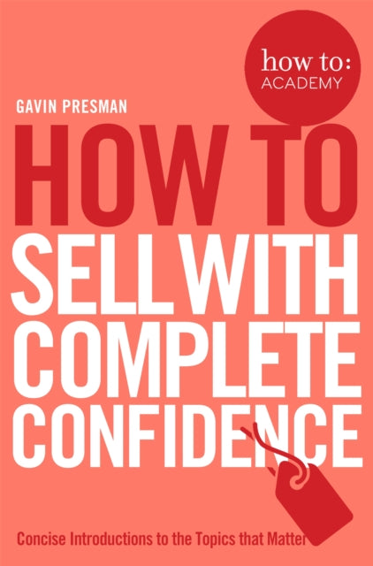 Book cover of: How To Sell With Complete Confidence. By: Gavin Presman