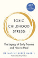 Toxic Childhood Stress, The Legacy of Early Trauma and How to Heal 9781509823987 Dr Nadine Burke-Harris