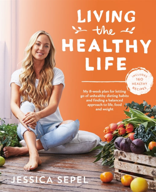 Book cover of: Living the Healthy Life. By: Jessica Sepel