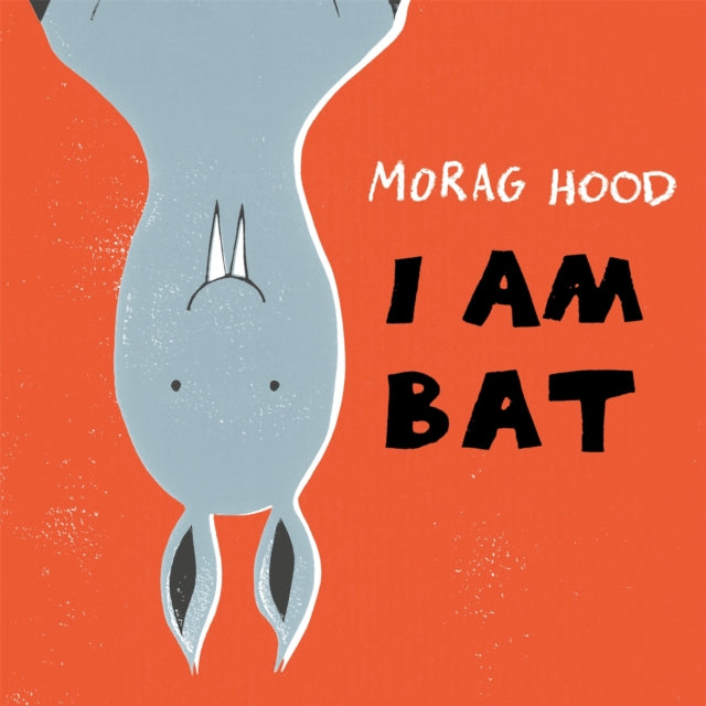 Book cover of: I Am Bat. By: Morag Hood