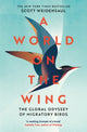 World on the Wing, The Global Odyssey of Migratory Birds 9781509841059 Scott Weidensaul