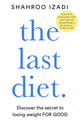 Last Diet, Discover the Secret to Losing Weight – For Good 9781509883387 Shahroo Izadi