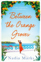 Book cover of: Between the Orange Groves. By: Nadia Marks