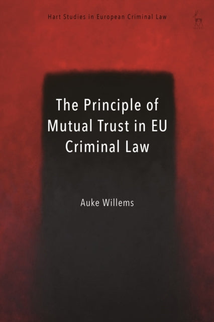 Book cover of: Principle of Mutual Trust in EU Criminal Law. By: Auke Willems
