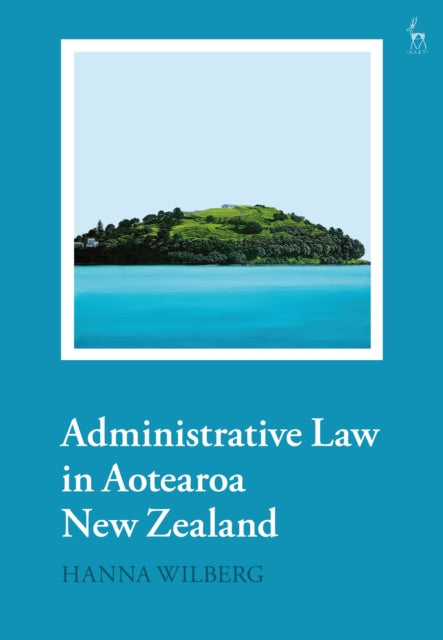 Book cover of: Administrative Law in Aotearoa New Zealand. By: Hanna Wilberg
