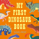 Book cover of: My First Dinosaur Book. By: Daniel Frost