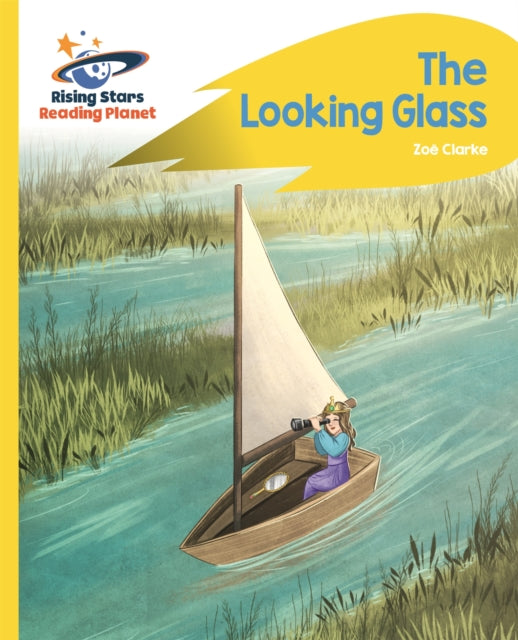 Book cover of: Reading Planet - The Looking Glass - Yellow: Rocket Phonics. By: Zoe Clarke