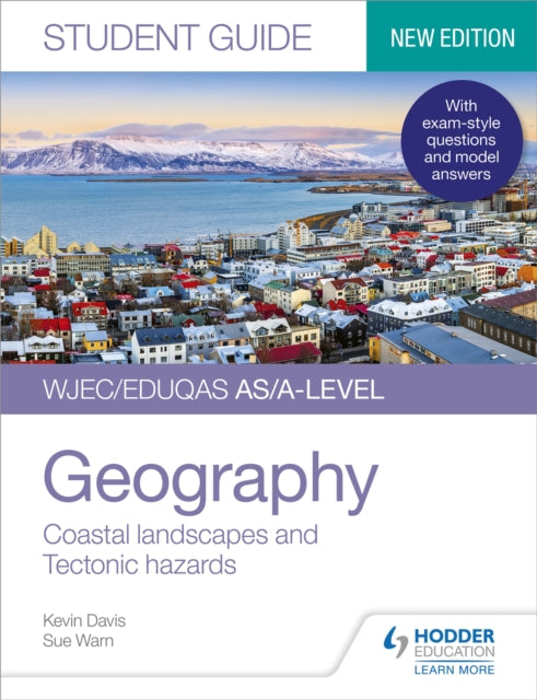 Book cover of: WJEC/Eduqas AS/A-level Geography Student Guide 2: Coastal landscapes and Tectonic hazards. By: Davis, Kevin