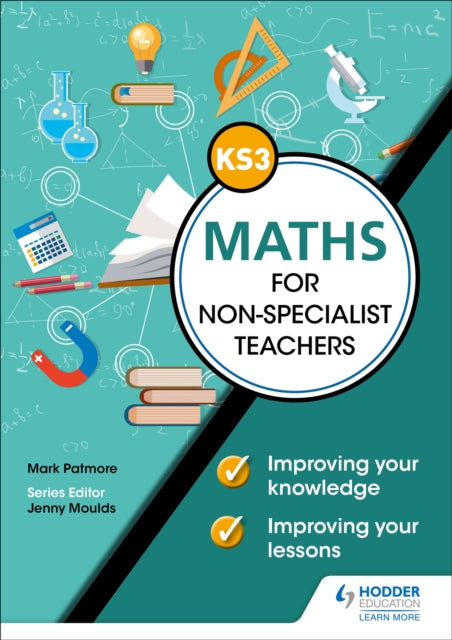 Book cover of: Key Stage 3 Maths for non-specialist teachers: Improving your knowledge; improving your lessons. By: Mark Patmore