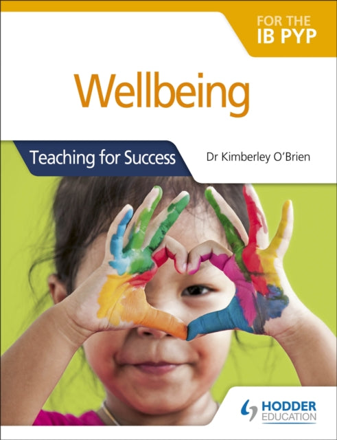 Book cover of: Wellbeing for the IB PYP. By: Kimberley O'Brien