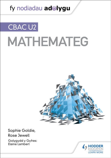 Book cover of: Fy Nodiadau Adolygu: CBAC U2 Mathemateg (My Revision Notes: WJEC A2 Mathematics Welsh-language edition). By: Sophie Goldie