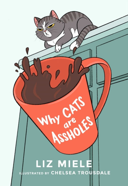 Book cover of: Why Cats are Assholes. By: Liz Miele