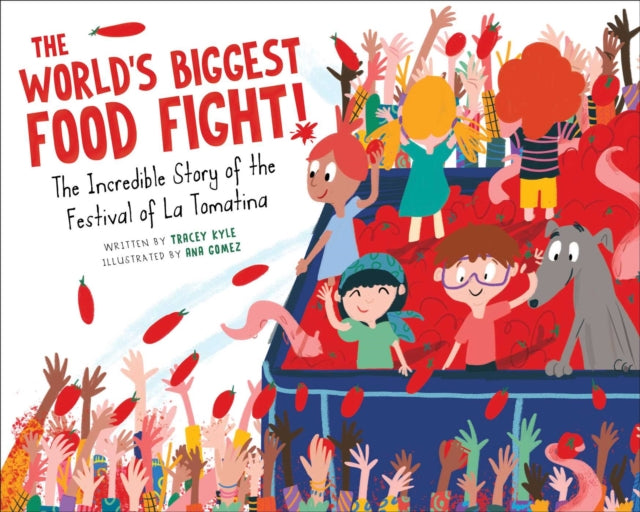 World's Biggest Food Fight!, The Incredible Story of the Festival of La Tomatina 9781510764583 Tracey Kyle