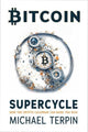 Book cover of: Bitcoin Supercycle. By: Michael Terpin