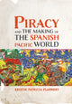 Book cover of: Piracy and the Making of the Spanish Pacific World. By: Kristie Flannery