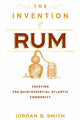 Book cover of: Invention of Rum. By: Jordan B. Smith