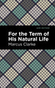 Book cover of: For the Term of His Natural Life. By: Marcus Clarke
