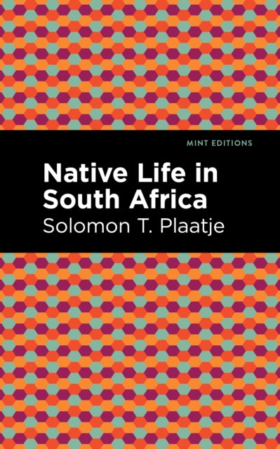 Book cover of: Native Life in South Africa. By: Solomon Tshekisho Plaatje