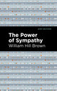 Book cover of: Power of Sympathy. By: William Hill Brown