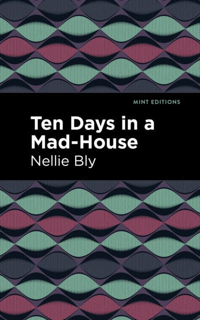 Book cover of: Ten Days in a Mad House. By: Nellie Bly