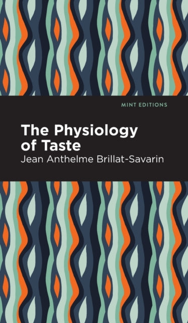 Book cover of: Physiology of Taste. By: Jean Anthelme Brillat-Savarin