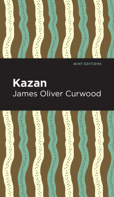 Book cover of: Kazan. By: James Oliver Curwood