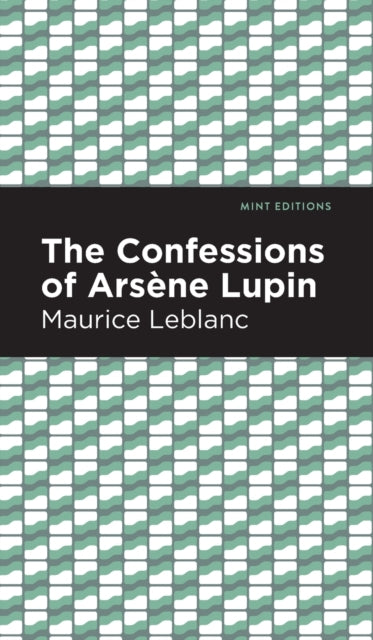 Book cover of: Confessions of Arsene Lupin. By: Maurice Leblanc