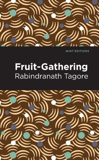 Book cover of: Fruit-Gathering. By: Rabindranath Tagore