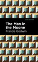 Book cover of: Man in the Moone. By: Francis Godwin