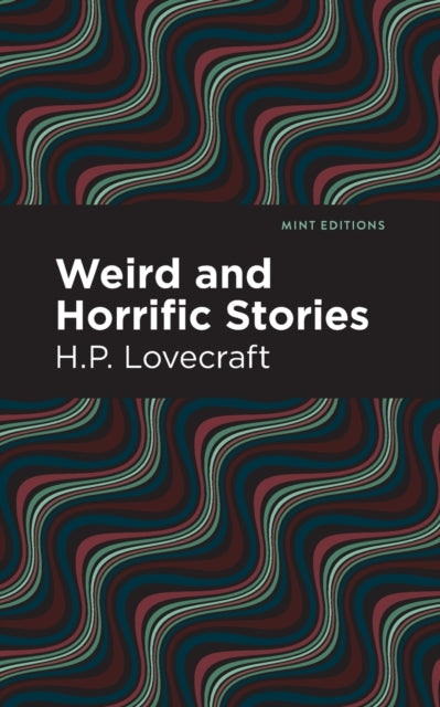 Book cover of: Weird and Horrific Stories. By: H.P. Lovecraft