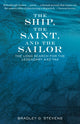 Book cover of: Ship, the Saint, and the Sailor. By: Bradley G. Stevens