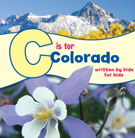 Book cover of: C is for Colorado. By: Boys and Girls Clubs of Metro Denver Staff