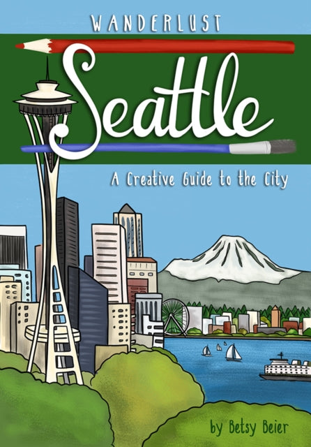 Book cover of: Wanderlust Seattle. By: Betsy Beier