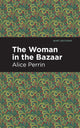 Book cover of: Woman in the Bazaar. By: Alice Perrin