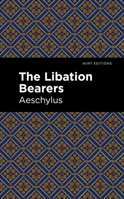 Book cover of: Libation Bearers. By: Aeschelus