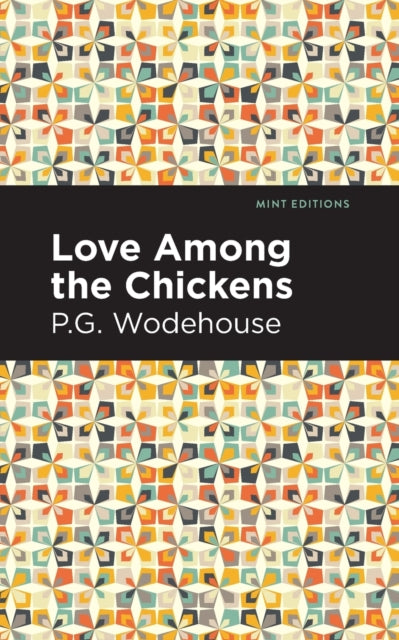 Book cover of: Love Among the Chickens. By: P. G. Wodehouse