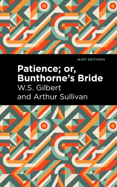 Book cover of: Patience; Or, Bunthorne's Bride. By: Arthur Sullivan and W. S. Gilbert