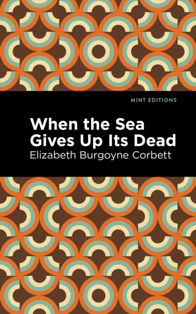 Book cover of: When the Sea Gives Up Its Dead. By: Elizabeth Burgoyne Corbett