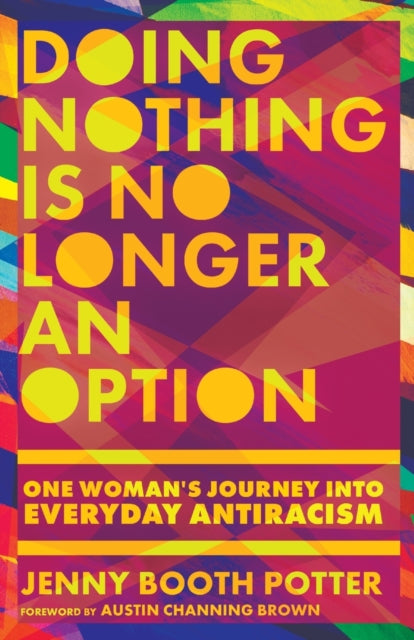 Book cover of: Doing Nothing Is No Longer an Option – One Woman`s Journey into Everyday Antiracism. By: Jenny Booth Potter