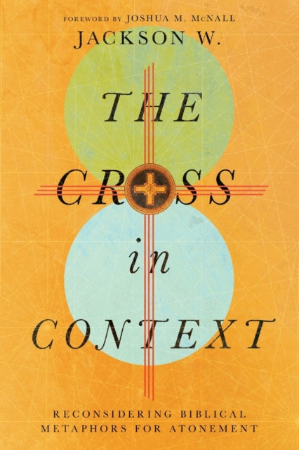 Book cover of: Cross in Context – Reconsidering Biblical Metaphors for Atonement. By: Jackson W.