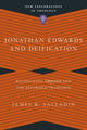 Book cover of: Jonathan Edwards and Deification – Reconciling Theosis and the Reformed Tradition. By: James R. Salladin