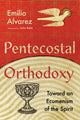 Book cover of: Pentecostal Orthodoxy – Toward an Ecumenism of the Spirit. By: Emilio Alvarez