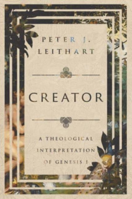 Book cover of: Creator. By: Peter J. Leithart