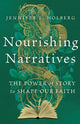 Book cover of: Nourishing Narratives – The Power of Story to Shape Our Faith. By: Jennifer L. Holberg