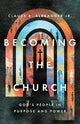 Book cover of: Becoming the Church – God`s People in Purpose and Power. By: Claude R. Alexander