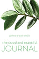 Book cover of: Good and Beautiful Journal. By: James Bryan Smith