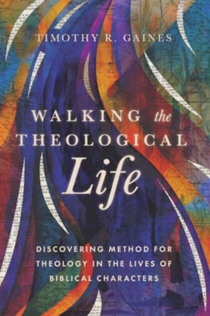 Book cover of: Walking the Theological Life. By: Timothy Gaines