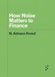 Book cover of: How Noise Matters to Finance. By: N. Adriana Knouf