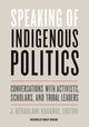 Book cover of: Speaking of Indigenous Politics. By: J. Kēhaulani Kauanui